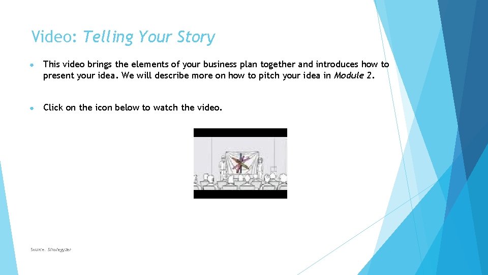 Video: Telling Your Story ● This video brings the elements of your business plan