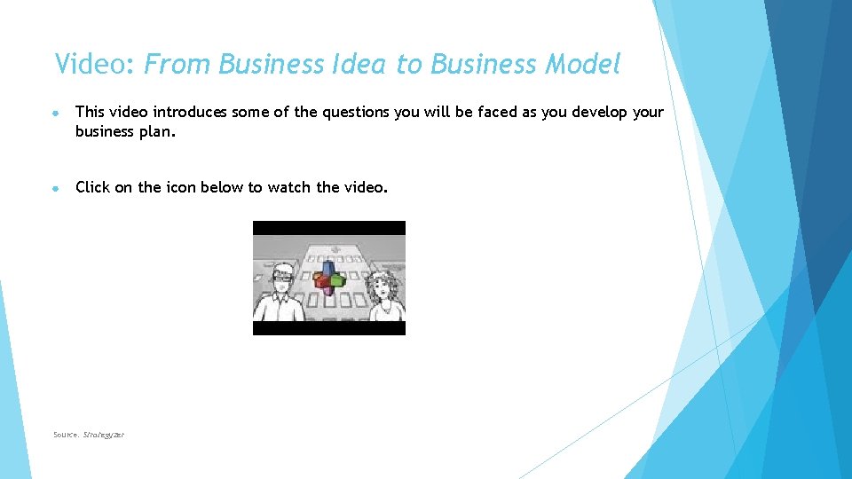 Video: From Business Idea to Business Model ● This video introduces some of the