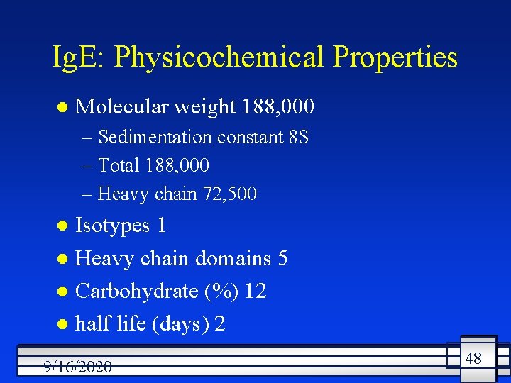 Ig. E: Physicochemical Properties l Molecular weight 188, 000 – Sedimentation constant 8 S