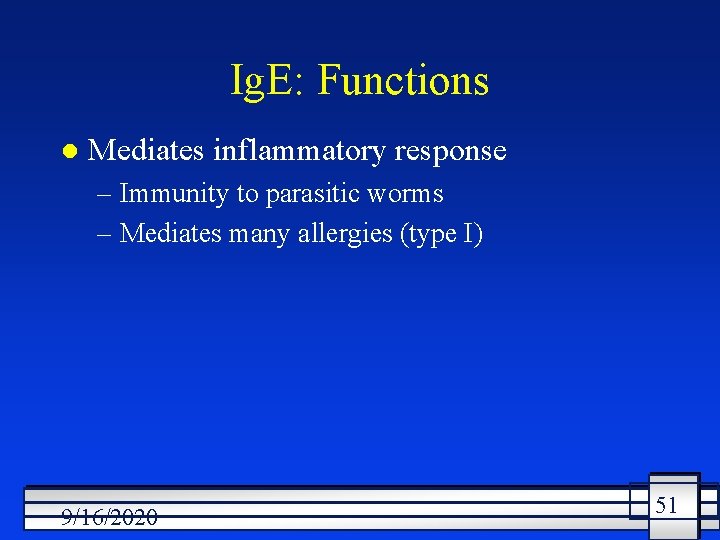 Ig. E: Functions l Mediates inflammatory response – Immunity to parasitic worms – Mediates