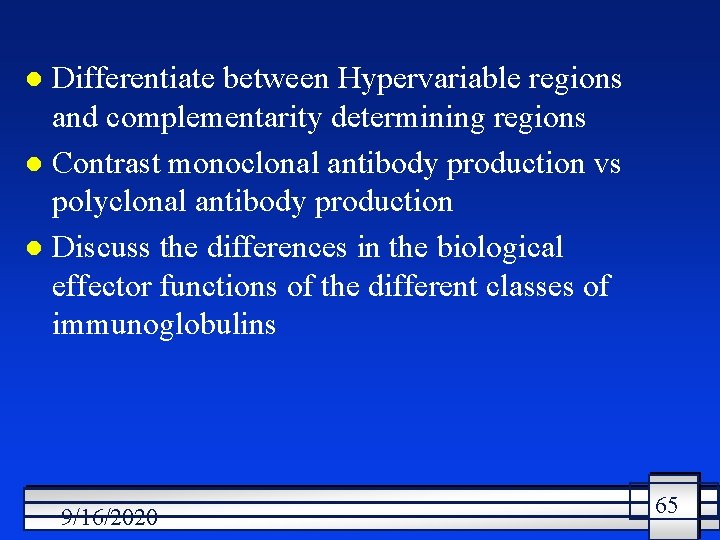 Differentiate between Hypervariable regions and complementarity determining regions l Contrast monoclonal antibody production vs