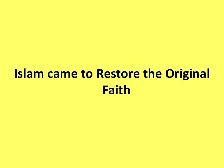 Islam came to Restore the Original Faith 