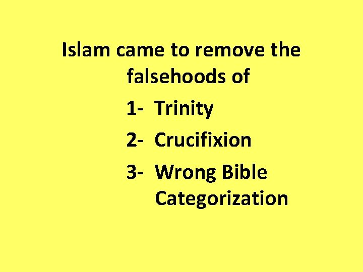 Islam came to remove the falsehoods of 1 - Trinity 2 - Crucifixion 3