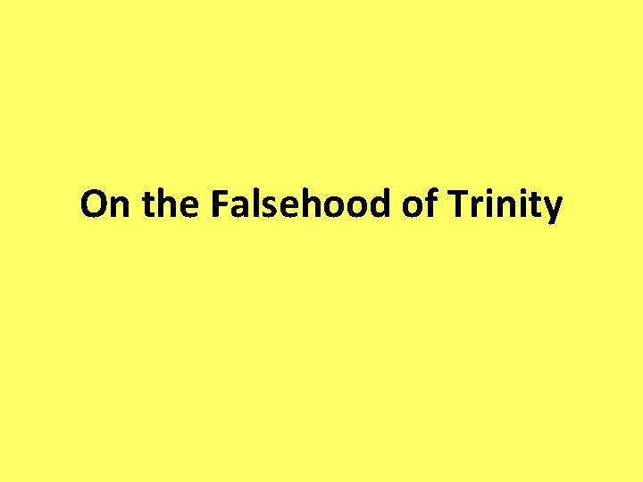 On the Falsehood of Trinity 
