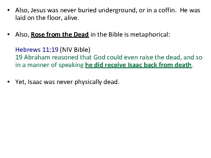  • Also, Jesus was never buried underground, or in a coffin. He was