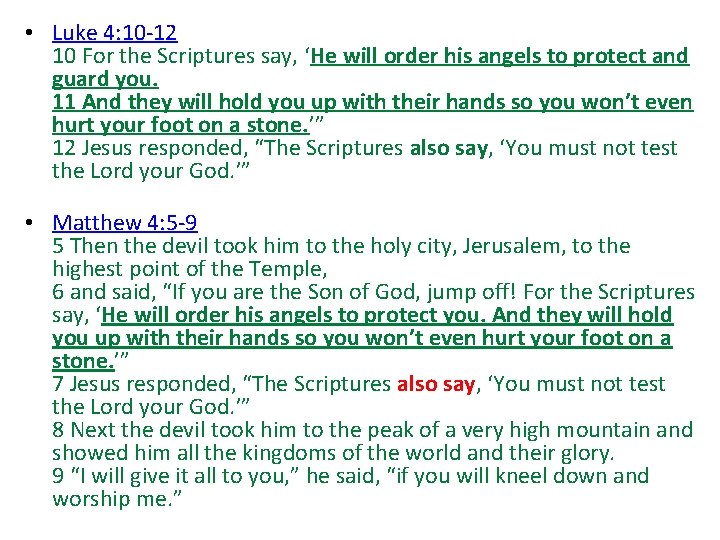  • Luke 4: 10 -12 10 For the Scriptures say, ‘He will order