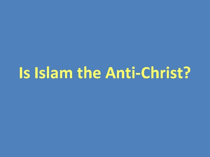 Is Islam the Anti-Christ? 