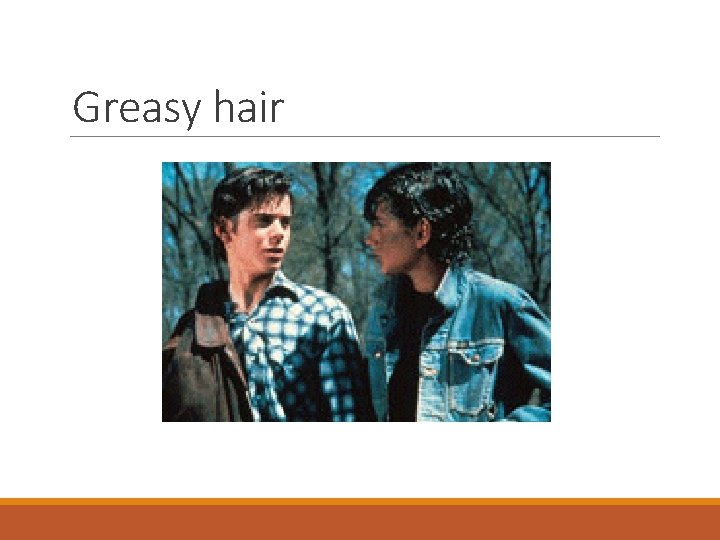 Greasy hair 
