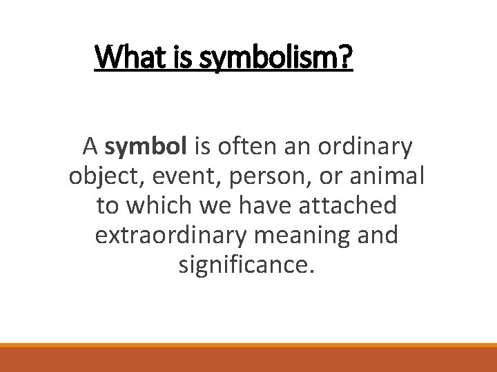 What is symbolism? A symbol is often an ordinary object, event, person, or animal