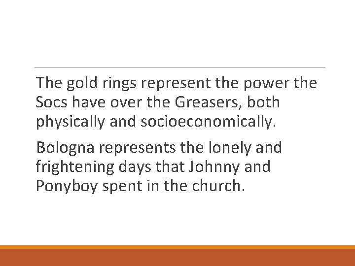 The gold rings represent the power the Socs have over the Greasers, both physically
