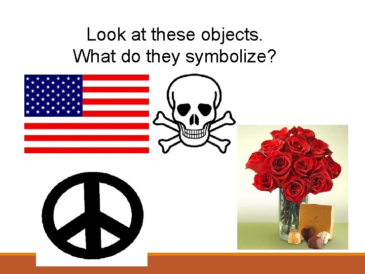 Look at these objects. What do they symbolize? 