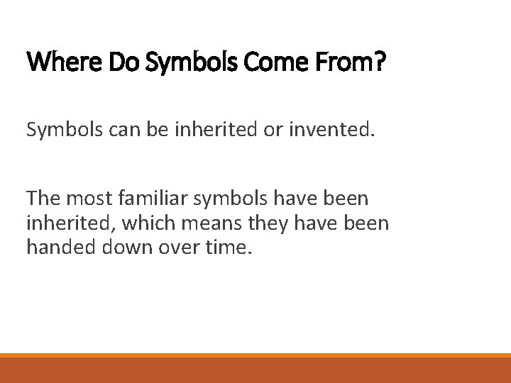 Where Do Symbols Come From? Symbols can be inherited or invented. The most familiar