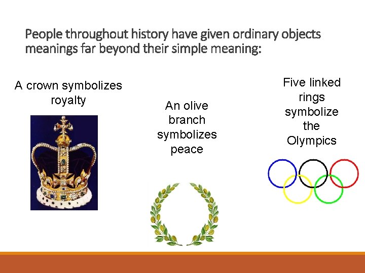 People throughout history have given ordinary objects meanings far beyond their simple meaning: A
