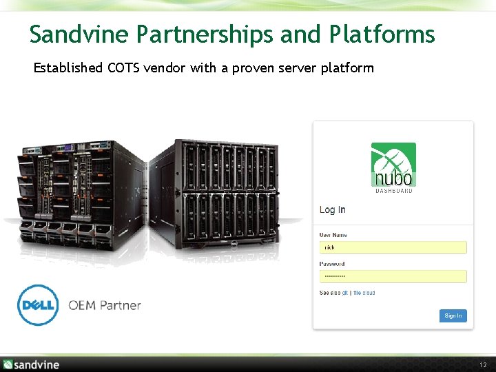 Sandvine Partnerships and Platforms Established COTS vendor with a proven server platform 12 