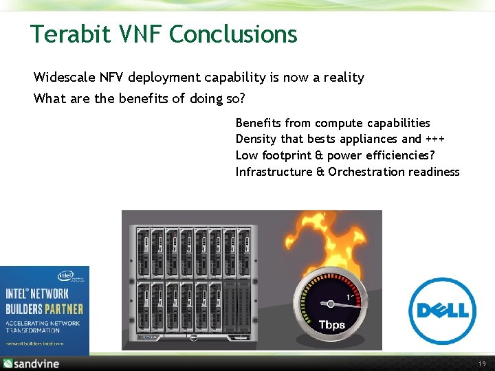 Terabit VNF Conclusions Widescale NFV deployment capability is now a reality What are the