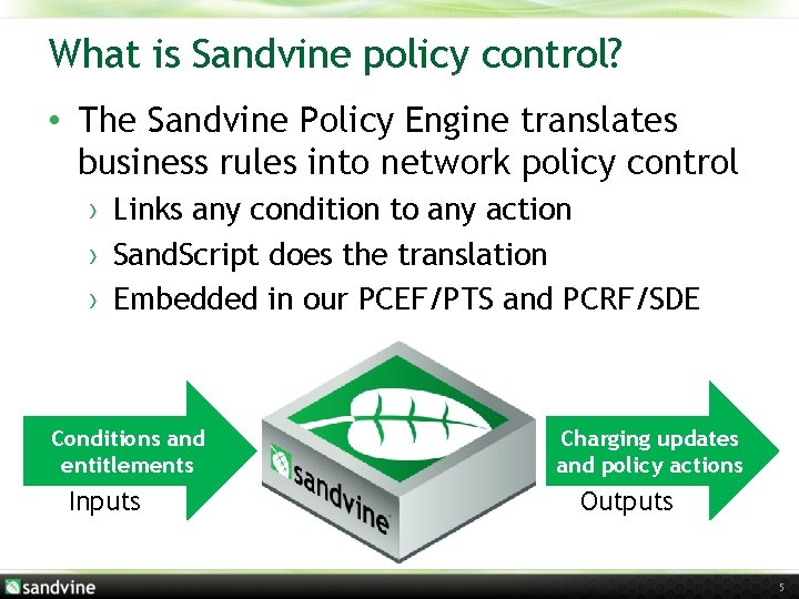 What is Sandvine policy control? • The Sandvine Policy Engine translates business rules into