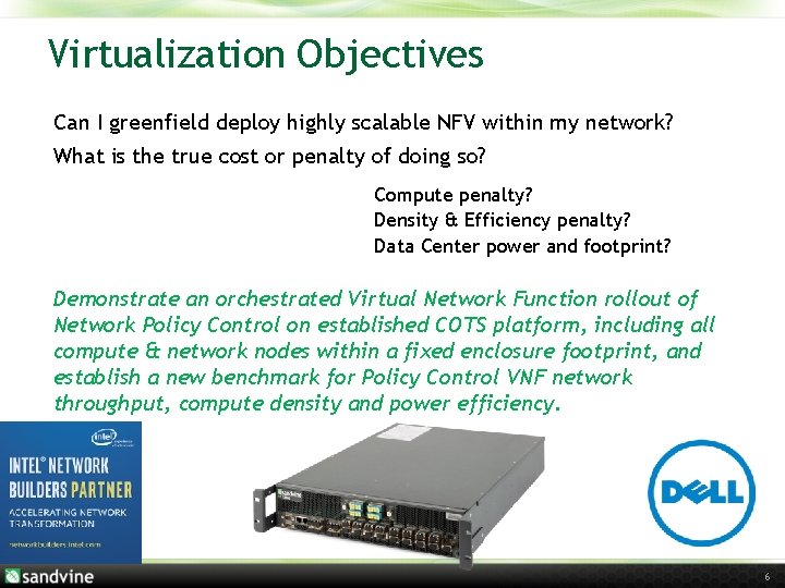 Virtualization Objectives Can I greenfield deploy highly scalable NFV within my network? What is