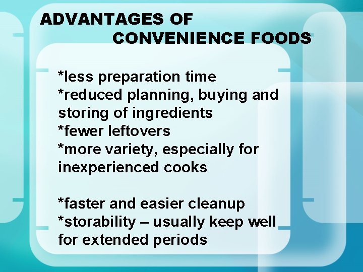 ADVANTAGES OF CONVENIENCE FOODS *less preparation time *reduced planning, buying and storing of ingredients