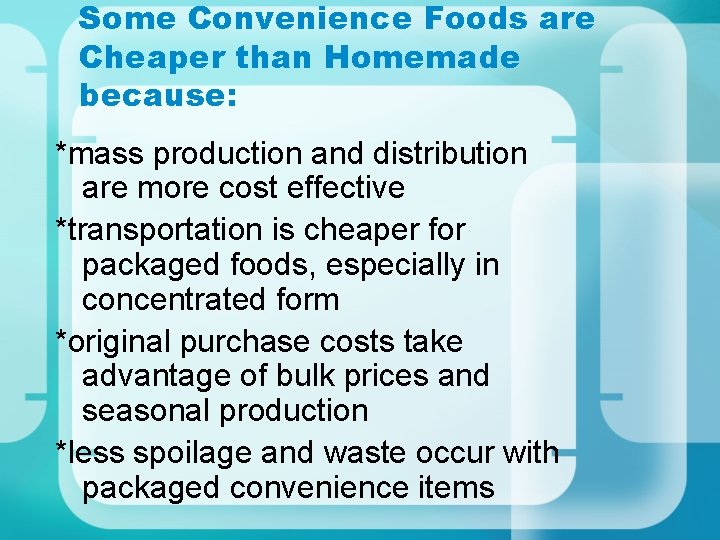 Some Convenience Foods are Cheaper than Homemade because: *mass production and distribution are more