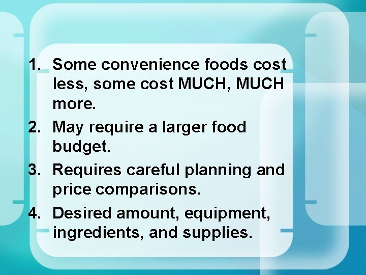 1. Some convenience foods cost less, some cost MUCH, MUCH more. 2. May require