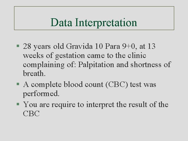 Data Interpretation § 28 years old Gravida 10 Para 9+0, at 13 weeks of