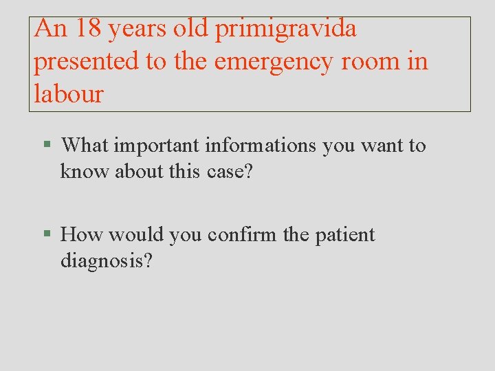 An 18 years old primigravida presented to the emergency room in labour § What