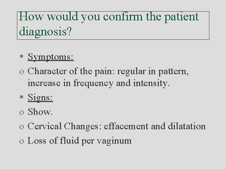 How would you confirm the patient diagnosis? § Symptoms: o Character of the pain:
