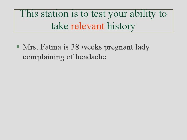 This station is to test your ability to take relevant history § Mrs. Fatma