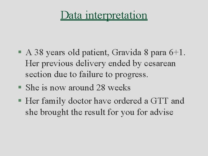 Data interpretation § A 38 years old patient, Gravida 8 para 6+1. Her previous