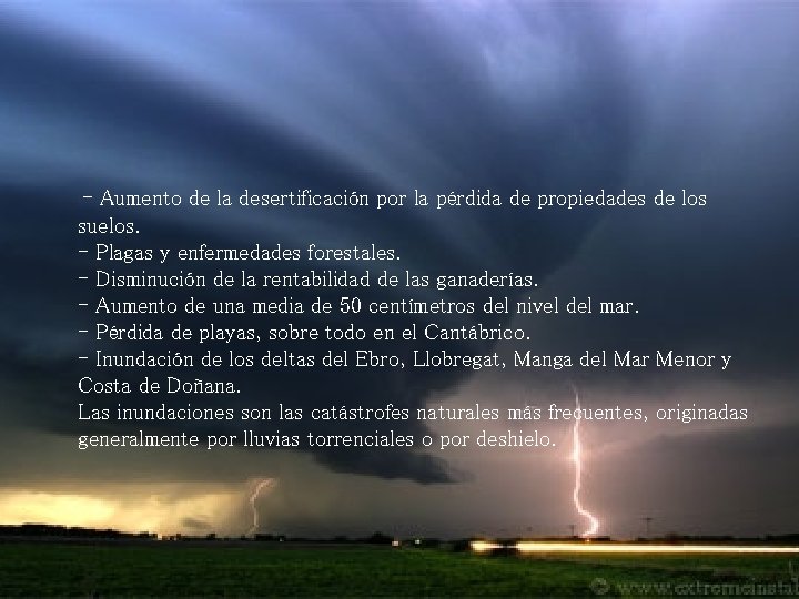 - Aumento de la desertificación por la pérdida de propiedades de los suelos. -