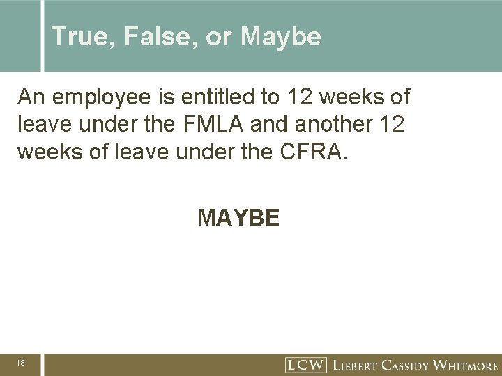 True, False, or Maybe An employee is entitled to 12 weeks of leave under