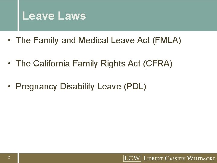 Leave Laws • The Family and Medical Leave Act (FMLA) • The California Family Leave Laws • The Family and Medical Leave Act (FMLA) • The California Family
