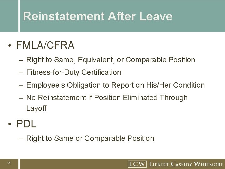 Reinstatement After Leave • FMLA/CFRA – Right to Same, Equivalent, or Comparable Position –