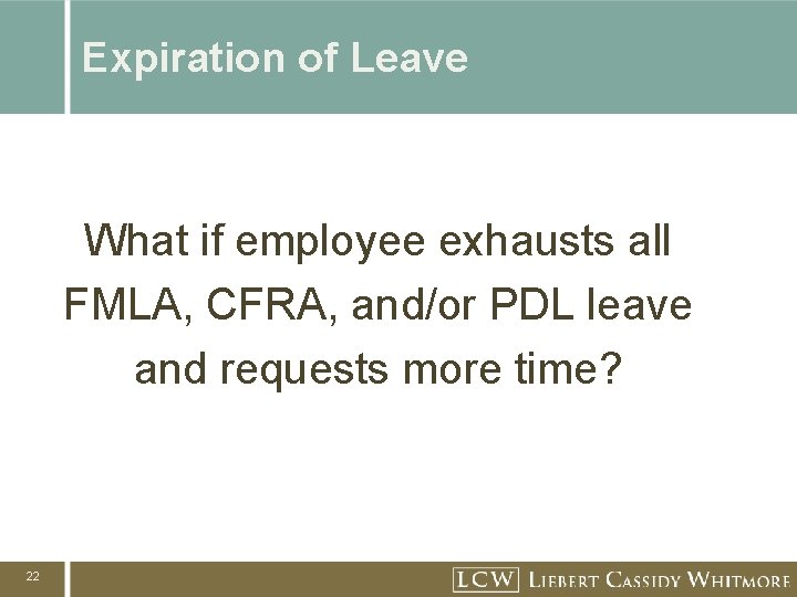 Expiration of Leave What if employee exhausts all FMLA, CFRA, and/or PDL leave and Expiration of Leave What if employee exhausts all FMLA, CFRA, and/or PDL leave and