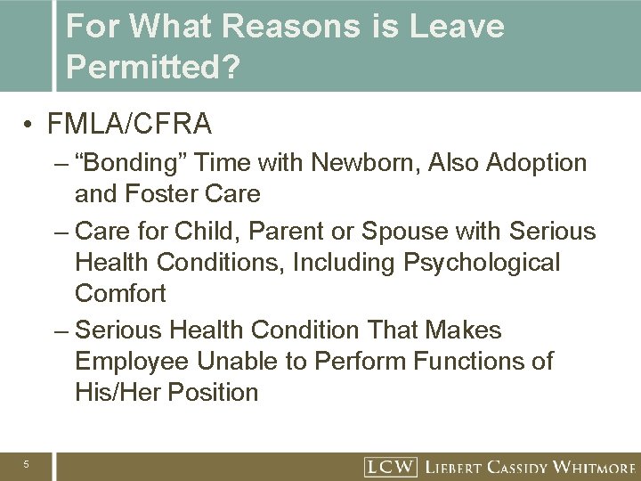 For What Reasons is Leave Permitted? • FMLA/CFRA – “Bonding” Time with Newborn, Also