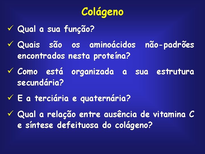 Colágeno ü Qual a sua função? ü Quais são os aminoácidos encontrados nesta proteína?