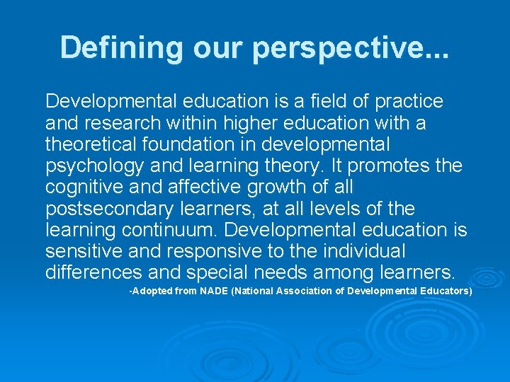 Defining our perspective. . . Developmental education is a field of practice and research