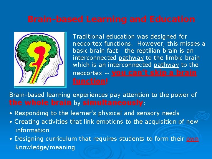 Brain-based Learning and Education Traditional education was designed for neocortex functions. However, this misses