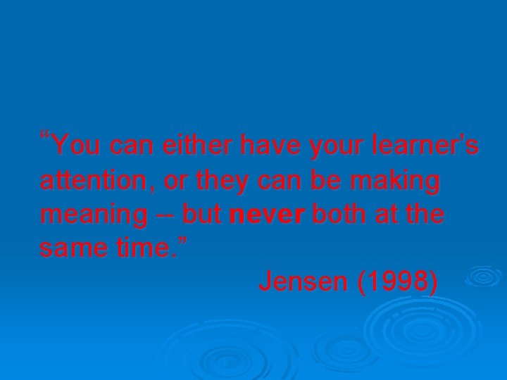 “You can either have your learner’s attention, or they can be making meaning --