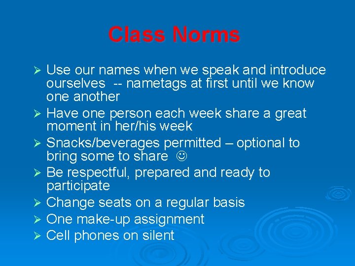 Class Norms Use our names when we speak and introduce ourselves -- nametags at