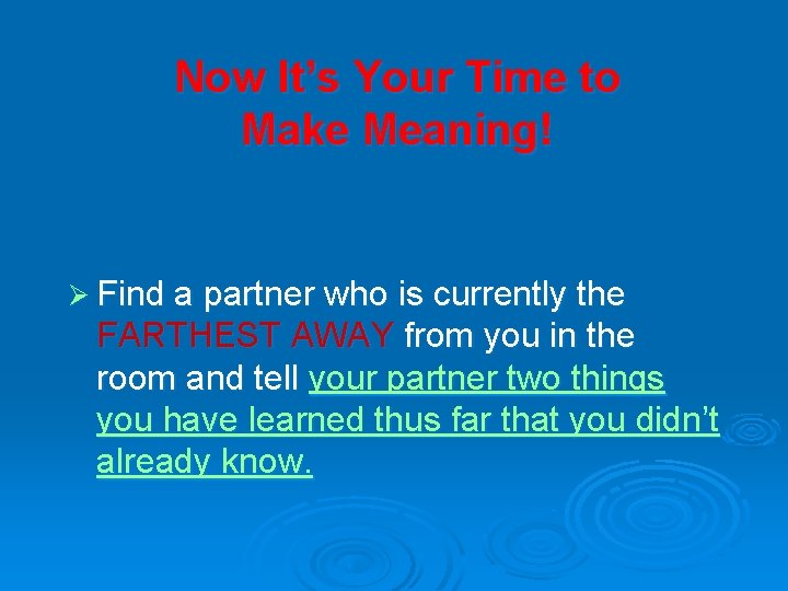 Now It’s Your Time to Make Meaning! Ø Find a partner who is currently