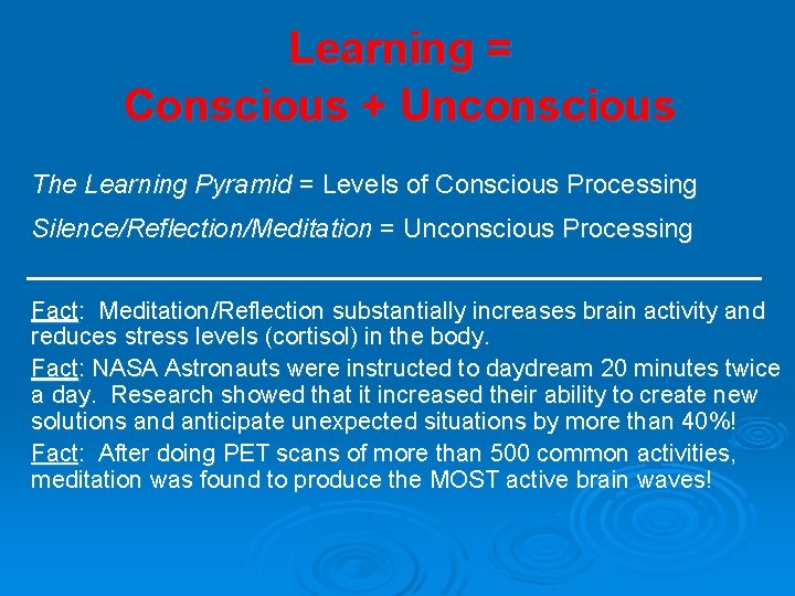 Learning = Conscious + Unconscious The Learning Pyramid = Levels of Conscious Processing Silence/Reflection/Meditation