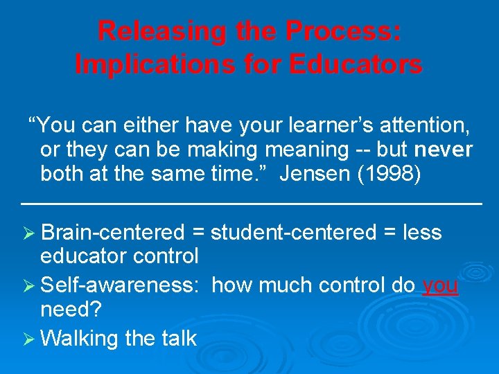 Releasing the Process: Implications for Educators “You can either have your learner’s attention, or