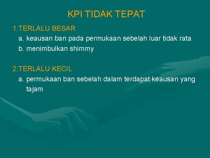 KPI TIDAK TEPAT 1. TERLALU BESAR a. keausan ban pada permukaan sebelah luar tidak