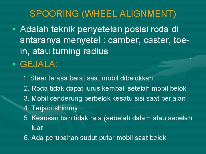 SPOORING (WHEEL ALIGNMENT) • Adalah teknik penyetelan posisi roda di antaranya menyetel : camber,