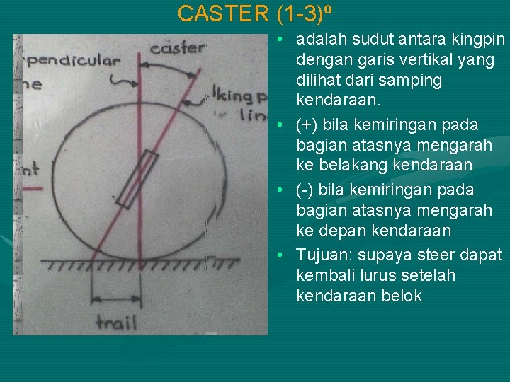 CASTER (1 -3)º • adalah sudut antara kingpin dengan garis vertikal yang dilihat dari