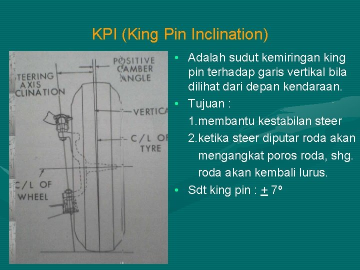 KPI (King Pin Inclination) • Adalah sudut kemiringan king pin terhadap garis vertikal bila