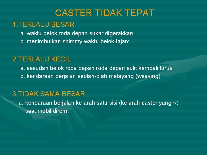 CASTER TIDAK TEPAT 1. TERLALU BESAR a. waktu belok roda depan sukar digerakkan b.