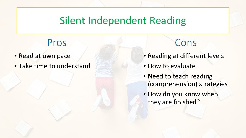 Silent Independent Reading Pros • Read at own pace • Take time to understand