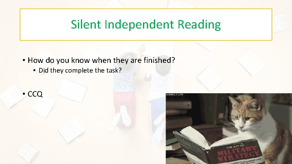 Silent Independent Reading • How do you know when they are finished? • Did